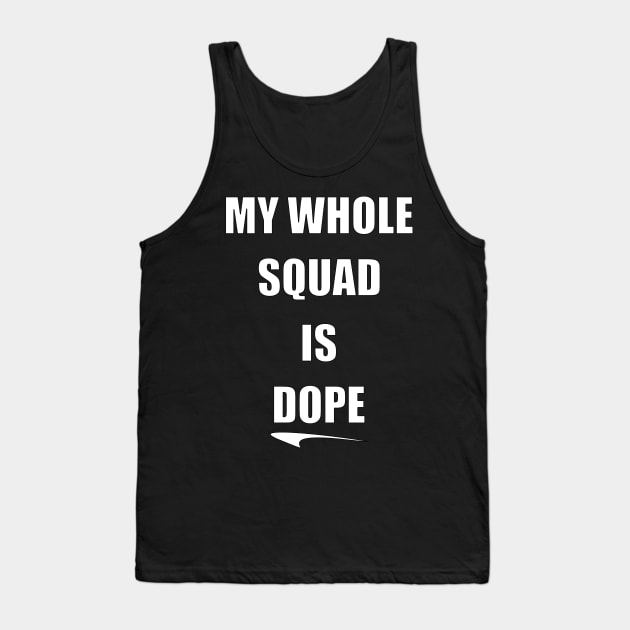 My Whole Squad Is Dope By Basement Mastermind Tank Top by BasementMaster